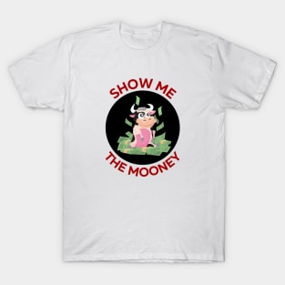 Show Me The Mooney | Cute Cow Pun T-Shirt